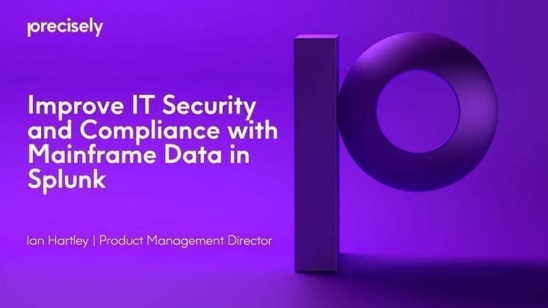 Improve IT Security and Compliance with Mainframe Data in Splunk Improve IT Security and Compliance with Mainframe Data in Splunk