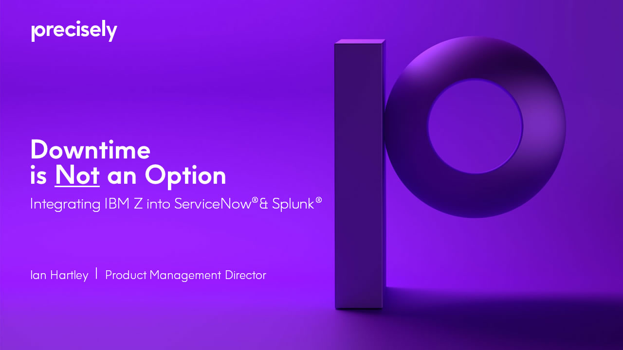 Downtime is not an option - Integrating IBMz into ServiceNow and Splunk Downtime is not an option - Integrating IBMz into ServiceNow and Splunk