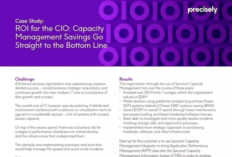 Financial Services Invests in Capacity Management with Precisely Syncsort Capacity Management Financial Services Invests in Capacity Management with Precisely Syncsort Capacity Management Case Study