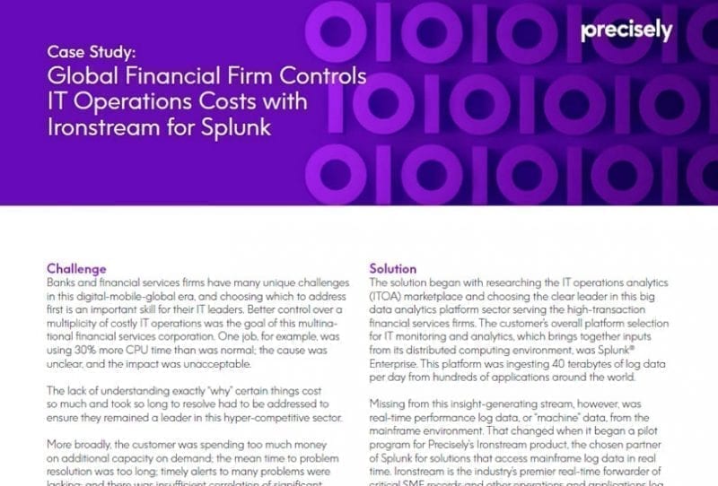 Global Financial Firm Controls IT Operations Costs with Ironstream for Splunk® ITOA Solution by Precisely Helps Global Financial Firm Controls Costs