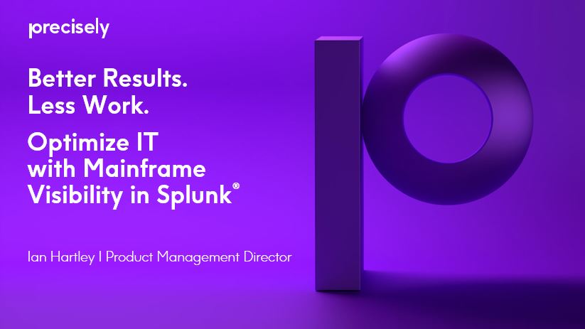 Better Results. Less Work. Optimize IT with Mainframe Visibility in Splunk