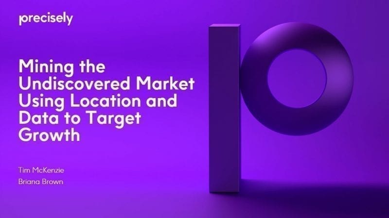 Mining the Undiscovered Market Using Location and Data to Target Growth Mining the Undiscovered Market Using Location and Data to Target Growth