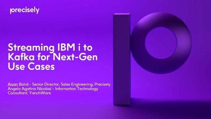 Streaming IBM i to Kafka for Next-Gen Use Cases Streaming IBM i to Kafka for Next-Gen Use Cases