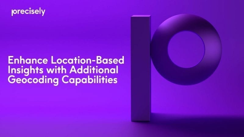 Enhance Location-Based Insights with Additional Geocoding Capabilities Enhance Location-Based Insights with Additional Geocoding Capabilities