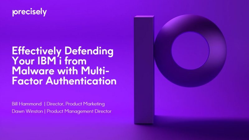 Effectively Defending Your IBM i from Malware with Multi-Factor Authentication Effectively Defending Your IBM i from Malware with Multi-Factor Authentication