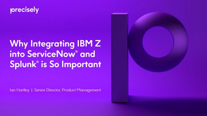 Why Integrating IBM Z into ServiceNow and Spunk is so Important Why Integrating IBM Z into ServiceNow and Spunk is so Important