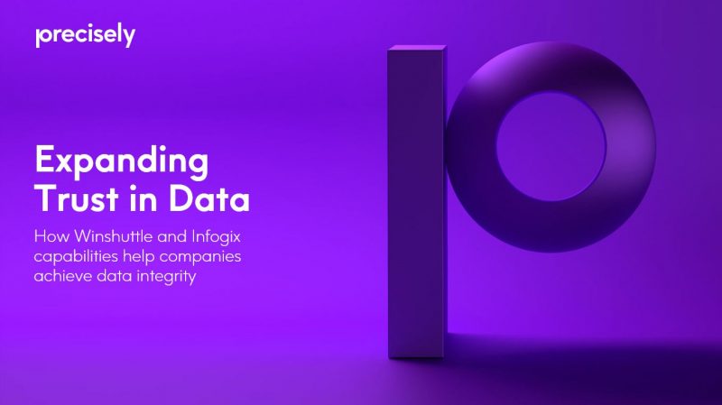 Expanding Trust in Data How Winshuttle and Infogix capabilities help companies achieve data integrity
