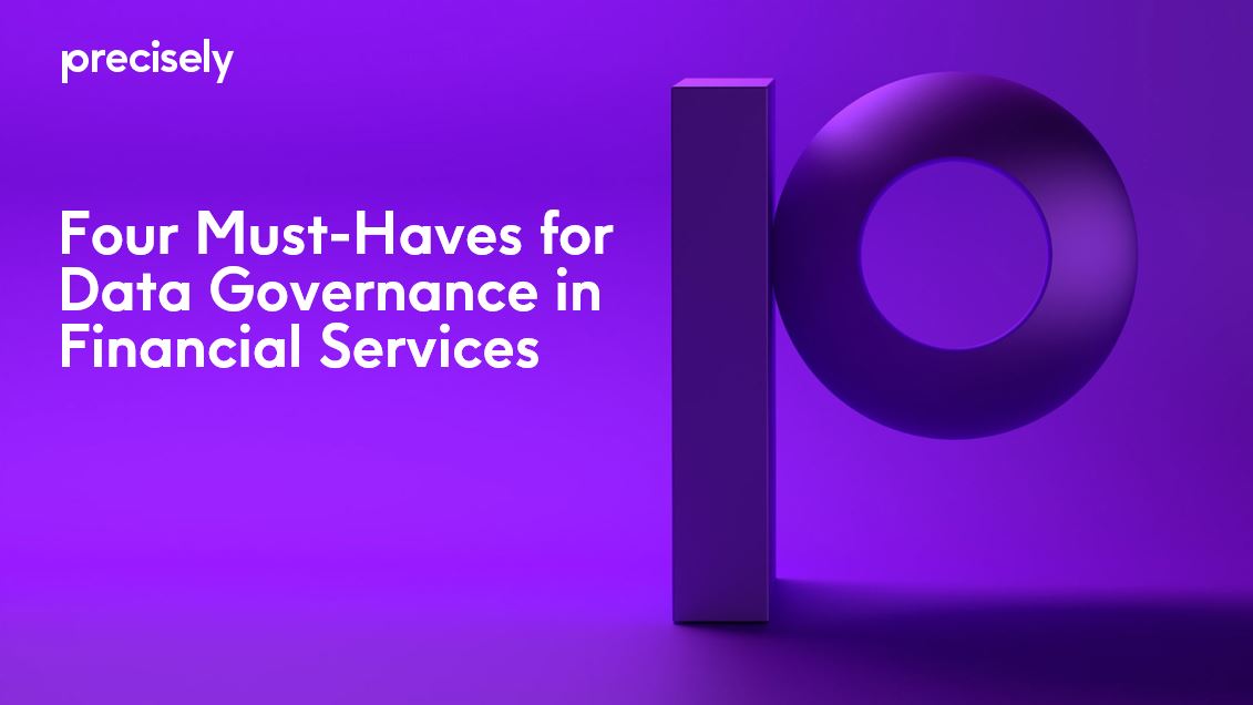 Four Must-Haves for Data Governance Success in Financial Services Four Must-Haves for Data Governance Success in Financial Services