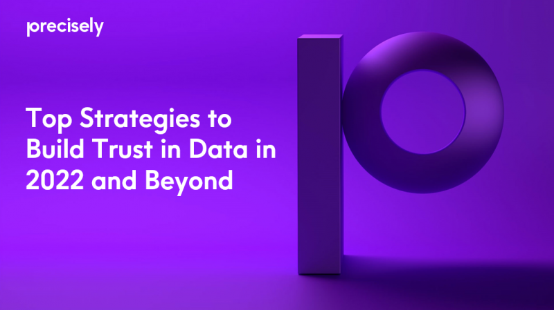 Top Strategies to Build Trust in Data in 2022 and Beyond Top Strategies to Build Trust in Data in 2022 and Beyond