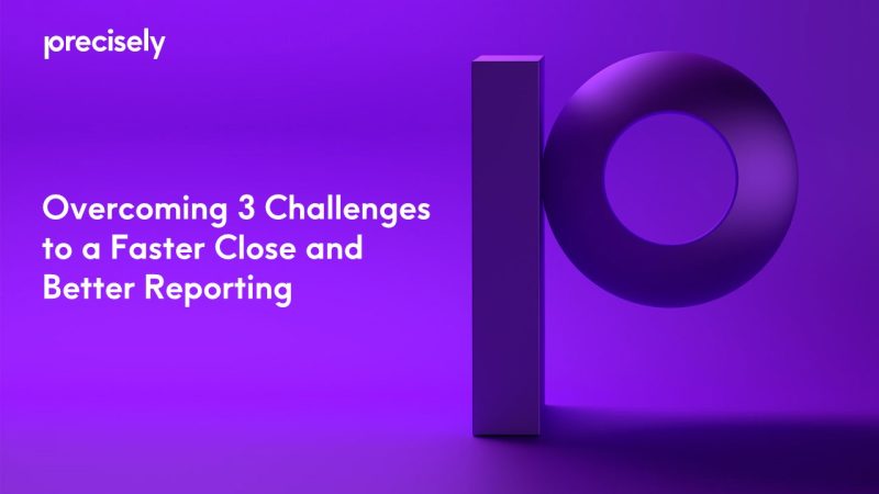 Overcoming 3 Challenges to a Faster Close and Better Reporting