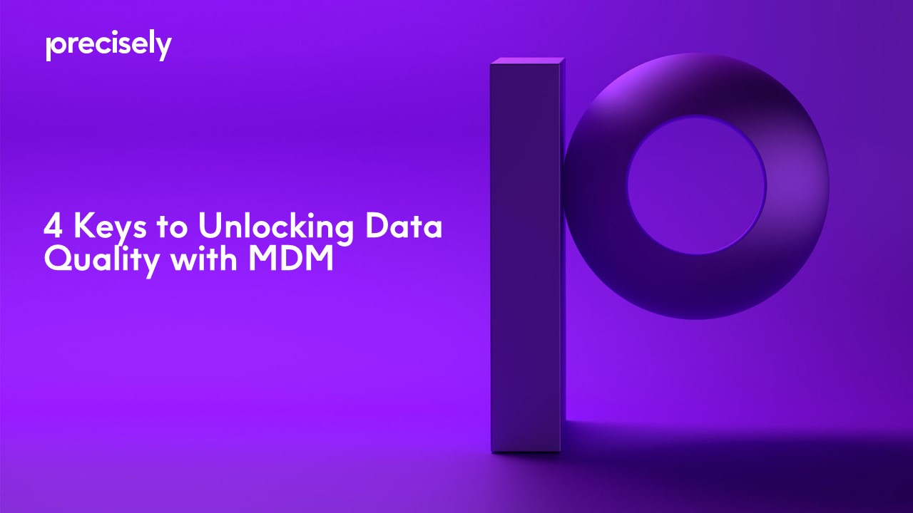 4 Keys to Unlocking Data Quality with MDM