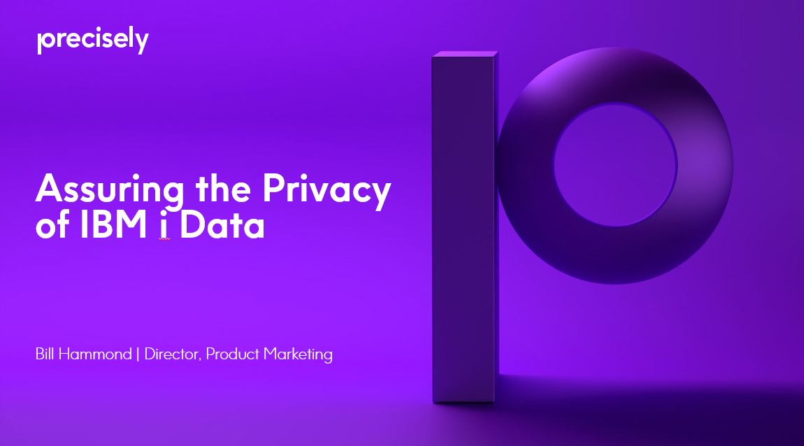Assuring the Privacy of IBM i Data Assuring the Privacy of IBM i Data