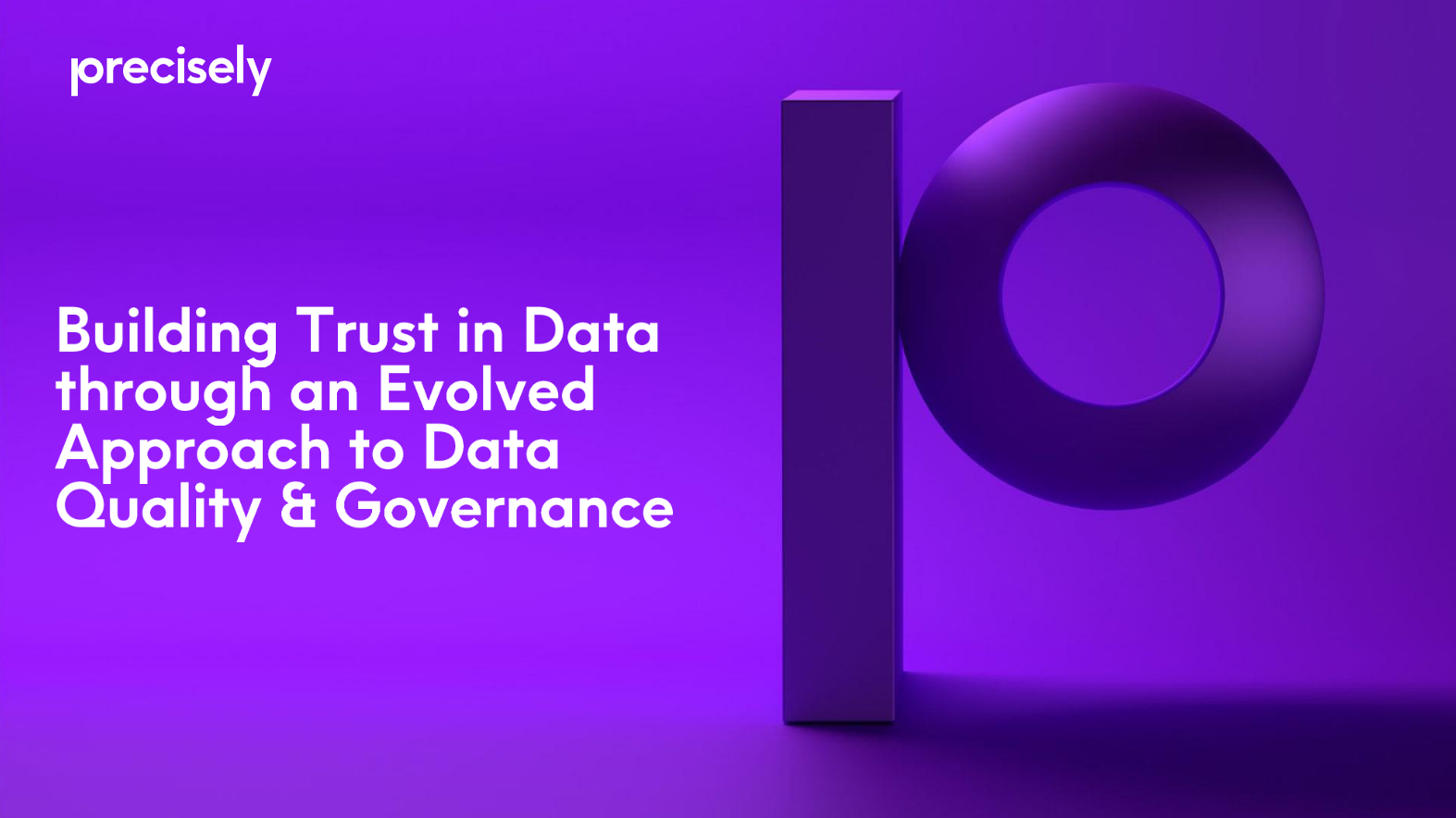 Building Trust in Data through an Evolved Approach to Data Quality and Governance Building Trust in Data through an Evolved Approach to Data Quality and Governance