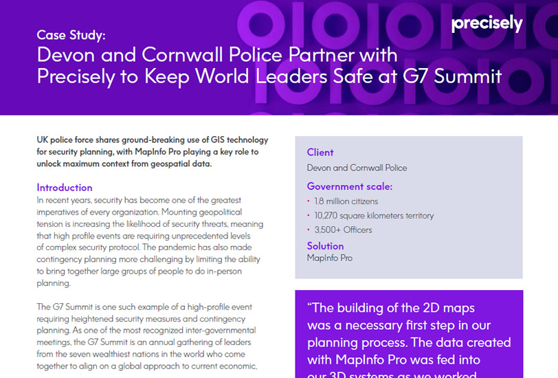 Devon and Cornwall Police Partner with Precisely to Keep World Leaders Safe at G7 Summit UK police force shares ground-breaking use of GIS technology for security planning, with MapInfo Pro playing a key role to unlock maximum context from geospatial data.