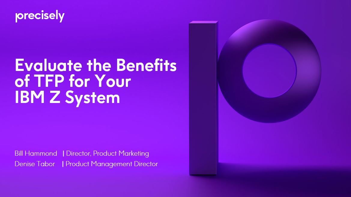 Evaluate the Benefits of TFP for your IBM Z System Evaluate the Benefits of TFP for your IBM Z System