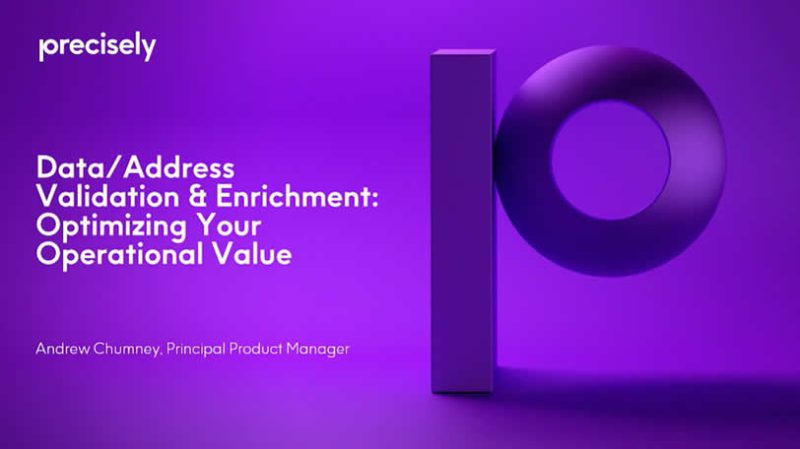 Data/Address Validation & Enrichment:  Optimizing Your Operational Value