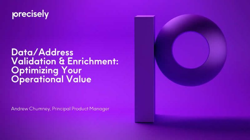 Data/Address Validation & Enrichment: Optimizing Your Operational Value Data/Address Validation & Enrichment: Optimizing Your Operational Value