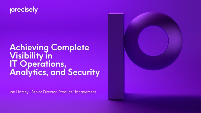Achieving Complete Visibility in IT Operations, Analytics, and Security