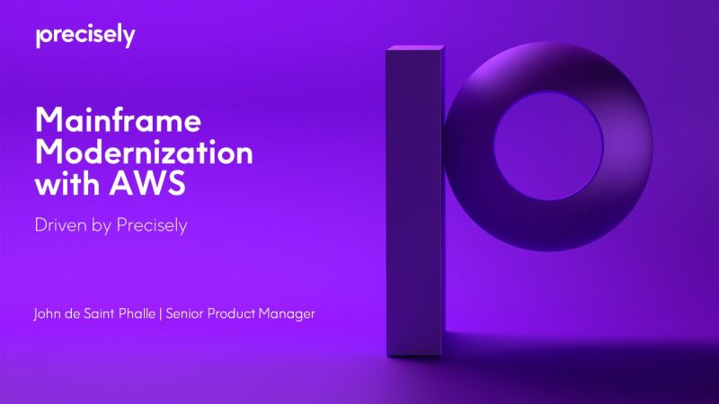 Mainframe Modernization with AWS – Driven by Precisely Mainframe Modernization with AWS – Driven by Precisely
