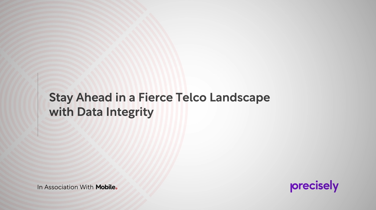 Stay Ahead in a Fierce Telco Landscape with Data Integrity Stay Ahead in a Fierce Telco Landscape with Data Integrity