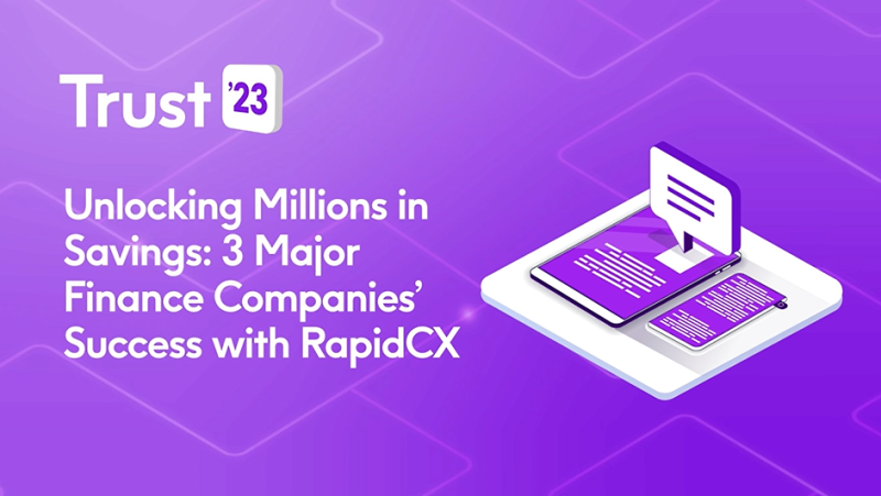 Unlocking Millions in Savings - 3 Major Finance Companies’ Success with RapidCX