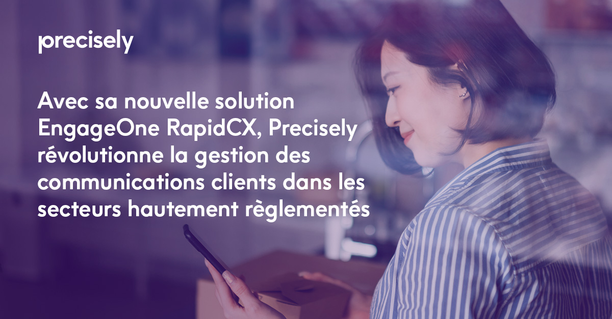 Avec sa nouvelle solution EngageOne RapidCX, Precisely révolutionne la gestion des communications clients dans les secteurs hautement règlementés