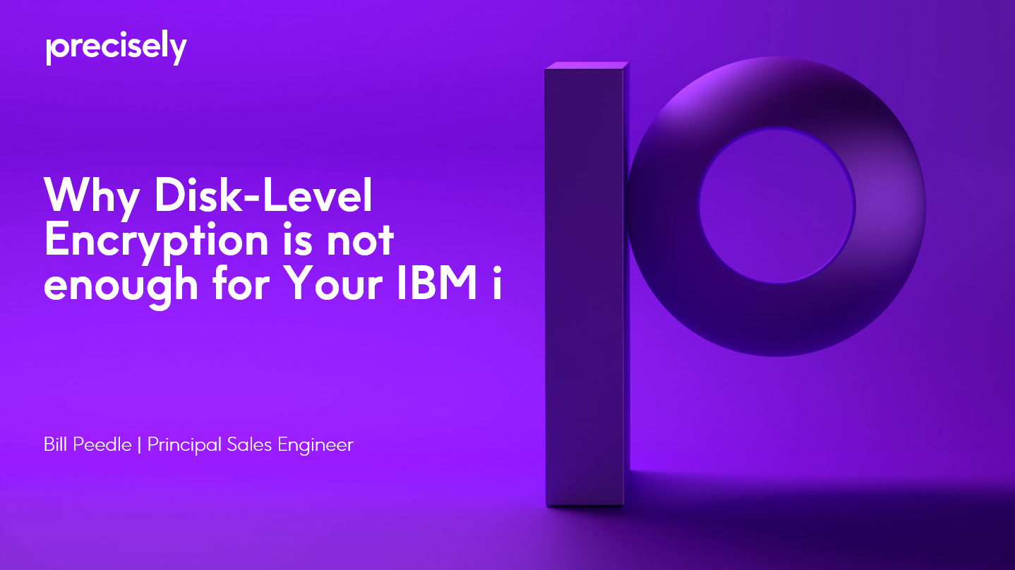Why Disk Level Encryption is Not Enough for Your IBM i