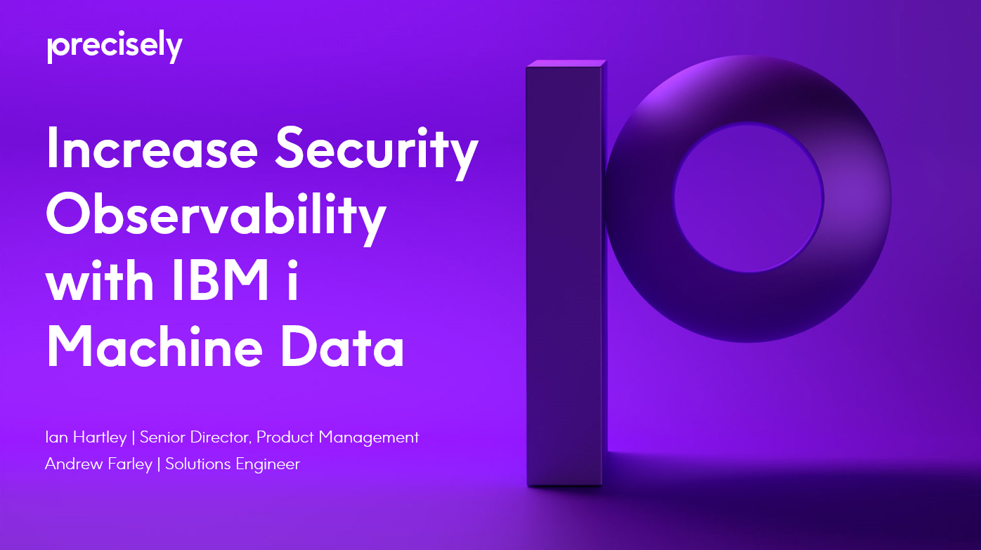 Increase Security Observability with IBM i Machine Data Increase Security Observability with IBM i Machine Data