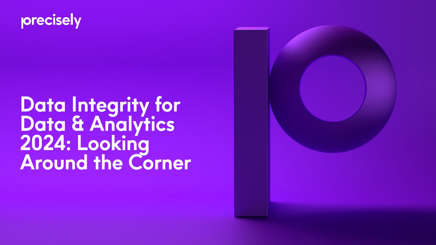 Data Integrity for Data & Analytics 2024 - Looking Around the Corner Data Integrity for Data & Analytics 2024 - Looking Around the Corner