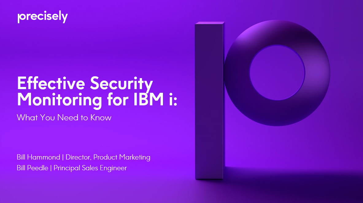 Effective Security Monitoring for IBM i - What You Need to Know Effective Security Monitoring for IBM i - What You Need to Know
