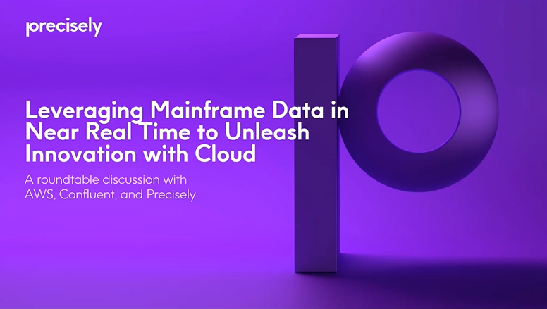 Leveraging Mainframe Data in Near Real Time to Unleash Innovation With Cloud - A roundtable discussion with AWS, Confluent, and Precisely