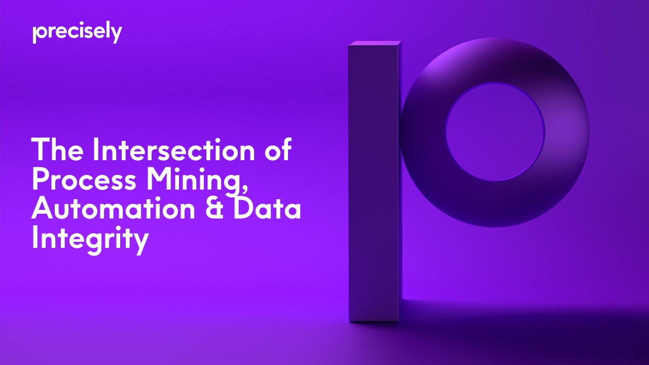 The Intersection of Process Mining, Automation & Data Integrity The Intersection of Process Mining, Automation & Data Integrity