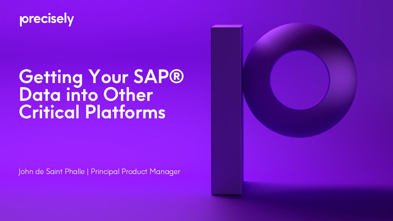Getting Your SAP® Data into Other Critical Platforms Getting Your SAP® Data into Other Critical Platforms