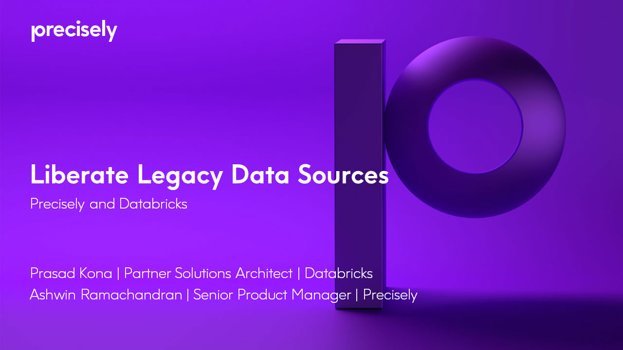 Liberate Legacy Data Sources with Precisely and Databricks Liberate Legacy Data Sources with Precisely and Databricks