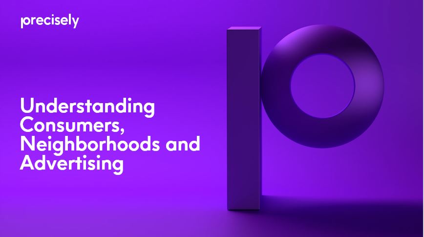 Understanding Consumers, Neighborhoods and Advertising Understanding Consumers, Neighborhoods and Advertising