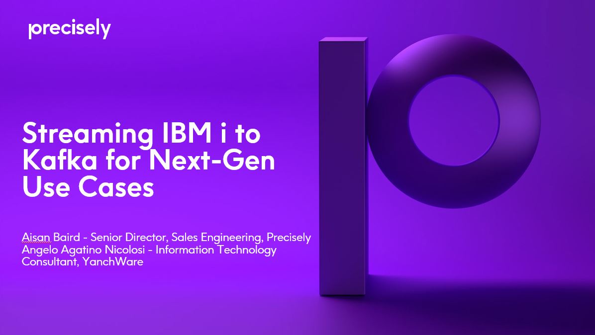 Streaming IBM i to Kafka for Next-Gen Use Cases Streaming IBM i to Kafka for Next-Gen Use Cases
