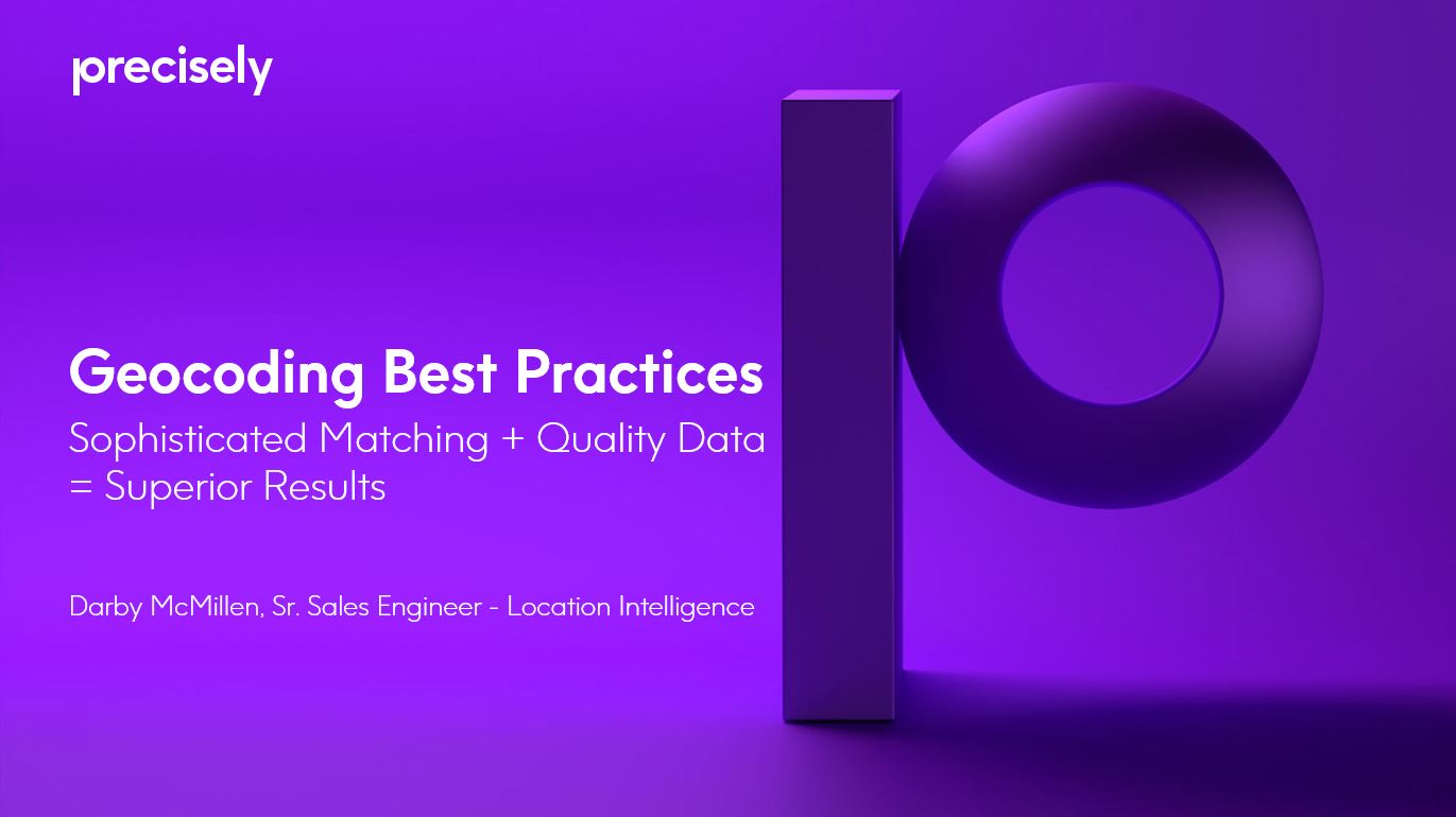 Geocoding Best Practices - Sophisticated Matching and Quality Data equals Superior Results Geocoding Best Practices - Sophisticated Matching and Quality Data equals Superior Results
