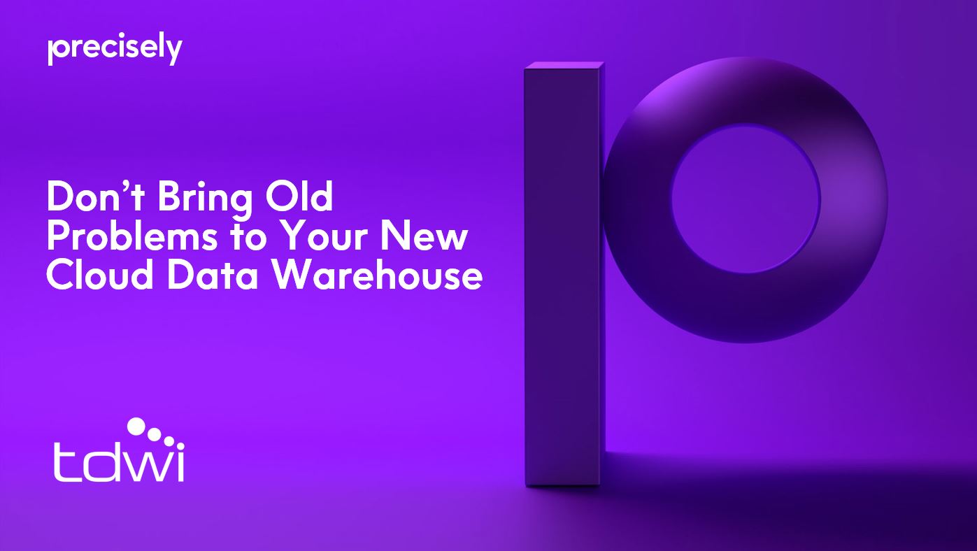 Don't Bring Old Problems to Your New Cloud Data Warehouse Don't Bring Old Problems to Your New Cloud Data Warehouse