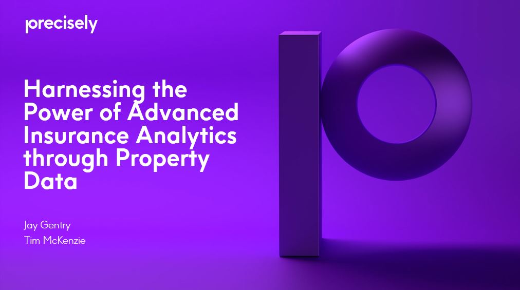 Harnessing the Power of Advanced Insurance Analytics Through Property Data Harnessing the Power of Advanced Insurance Analytics Through Property Data