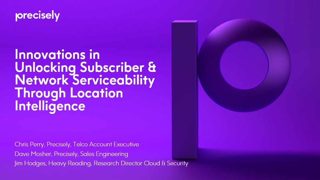 Innovations in Unlocking Subscriber and Network Serviceability through Location Intelligence Innovations in Unlocking Subscriber and Network Serviceability through Location Intelligence