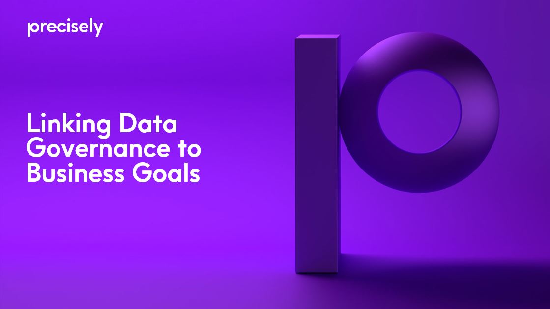 Linking Data Governance to Business Goals Linking Data Governance to Business Goals