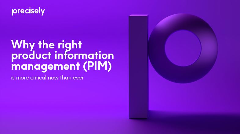 Why the Right Product Information Management (PIM) is More Critical Now Than Ever Why the Right Product Information Management (PIM) is More Critical Now Than Ever