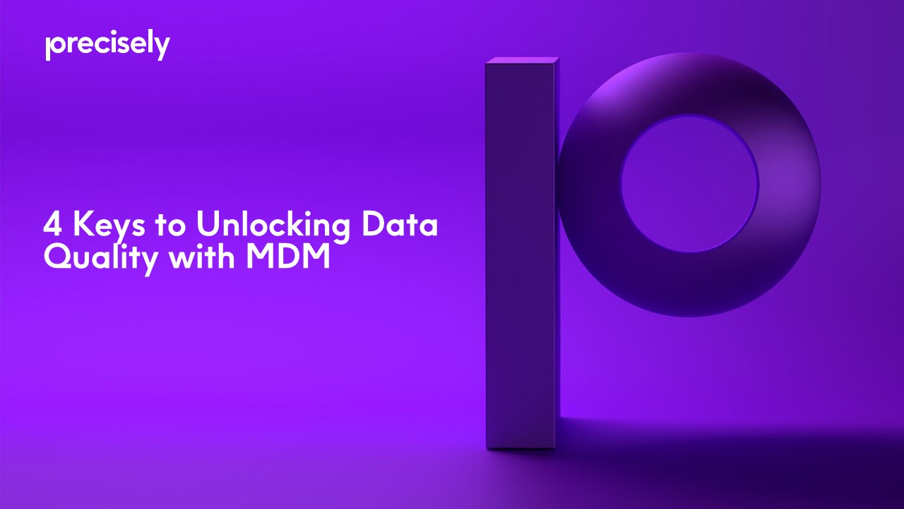 4 Keys to Unlocking Data Quality with MDM 4 Keys to Unlocking Data Quality with MDM