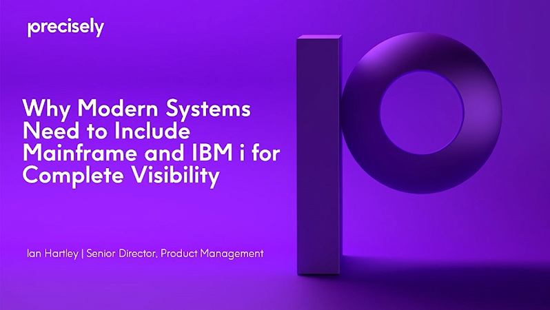 Why Modern Systems Need to Include Mainframe and IBM i for Complete Visibility Why Modern Systems Need to Include Mainframe and IBM i for Complete Visibility