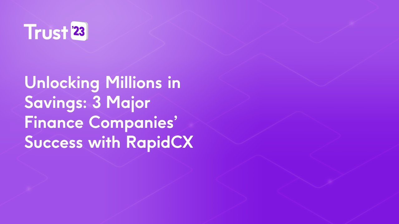Unlocking Millions in Savings 3 Major Finance Companies’ Success with RapidCX