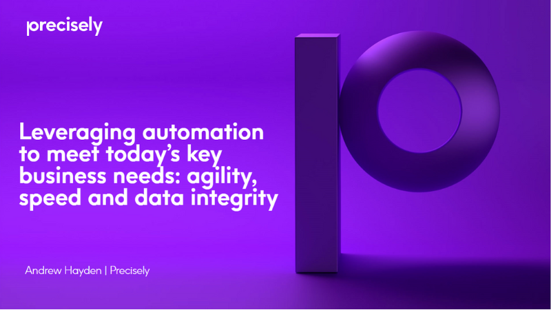 Leveraging automation to meet today’s key business needs agility, speed and data integrity_