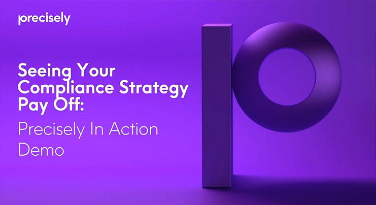 Seeing Your Compliance Strategy Pay Off - Precisely in Action Demo Seeing Your Compliance Strategy Pay Off - Precisely in Action Demo