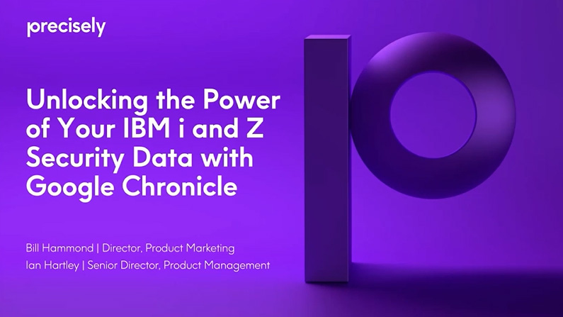 Unlocking the Power of Your IBM i and Z Security Data with Google Chronicle Unlocking the Power of Your IBM i and Z Security Data with Google Chronicle