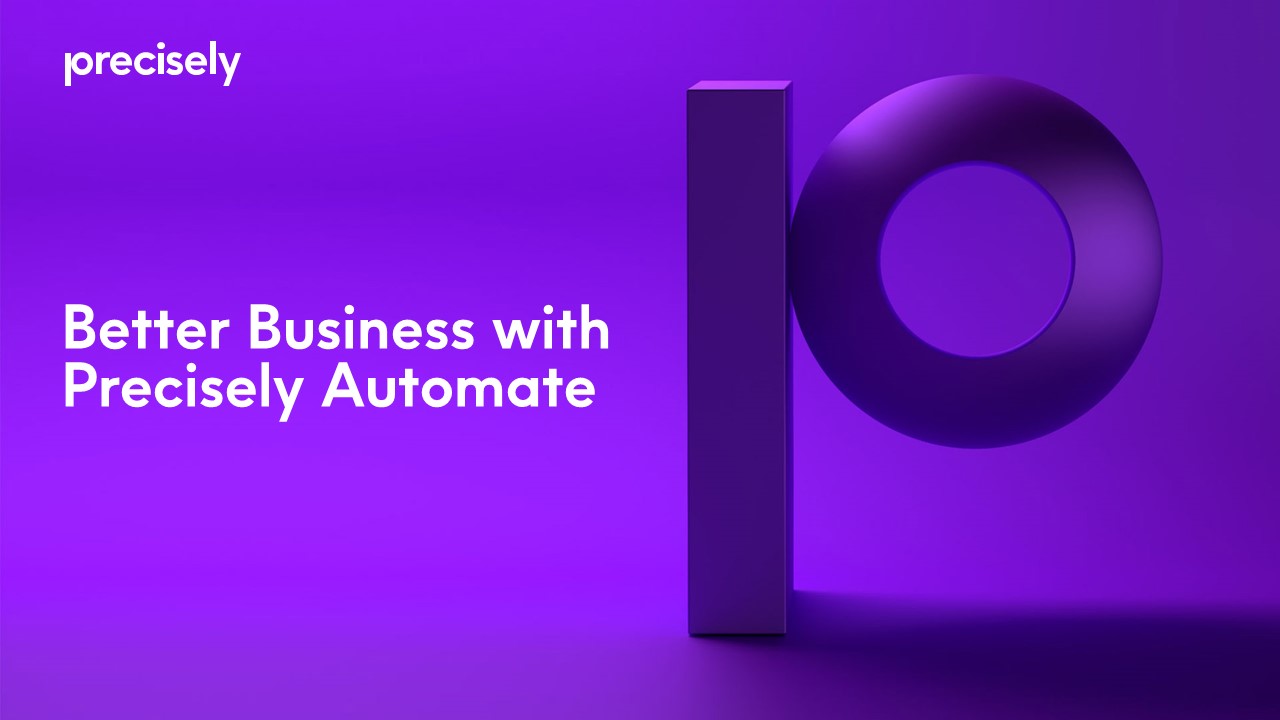 Better Business with Precisely Automate Better Business with Precisely Automate