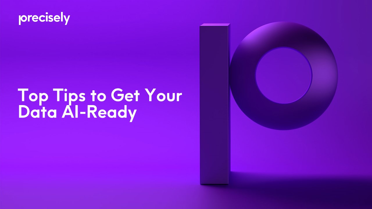 Top Tips to Get Your Data AI-Ready Top Tips to Get Your Data AI-Ready